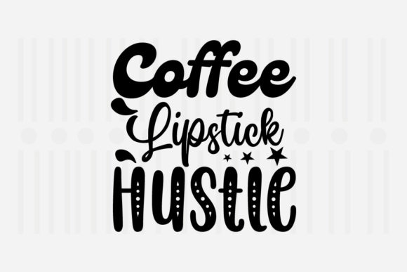 Coffee Lipstick Hustle SVG: A Designer’s Review