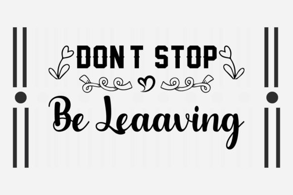 Don t Stop Be Leaaving Svg: A Designer’s Real-World Review