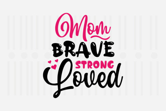 Mom Brave Strong Loved SVG: A Designer’s Review