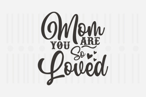 Reviewing Mom You Are so Loved SVG for Embroidery